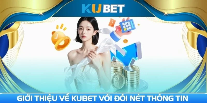 Giới thiệu về Kubet với đôi nét thông tin cơ bản