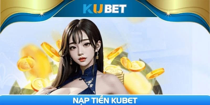 Nạp tiền Kubet