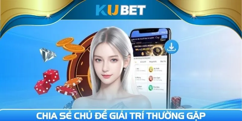 Chia sẻ chủ đề giải trí thường gặp